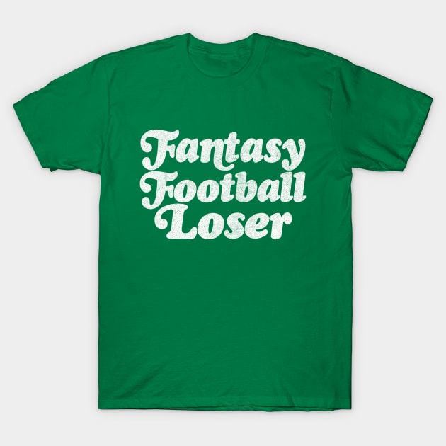 Fantasy Football Loser T-Shirt by DankFutura